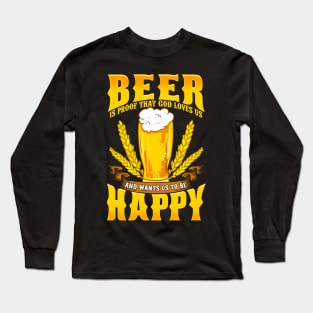 Beer Is Proof That God Loves Us And Wants Us Happy Long Sleeve T-Shirt